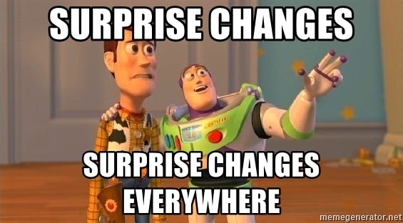 Surprise changes, surprise changes everywhere (Toy Story meme)